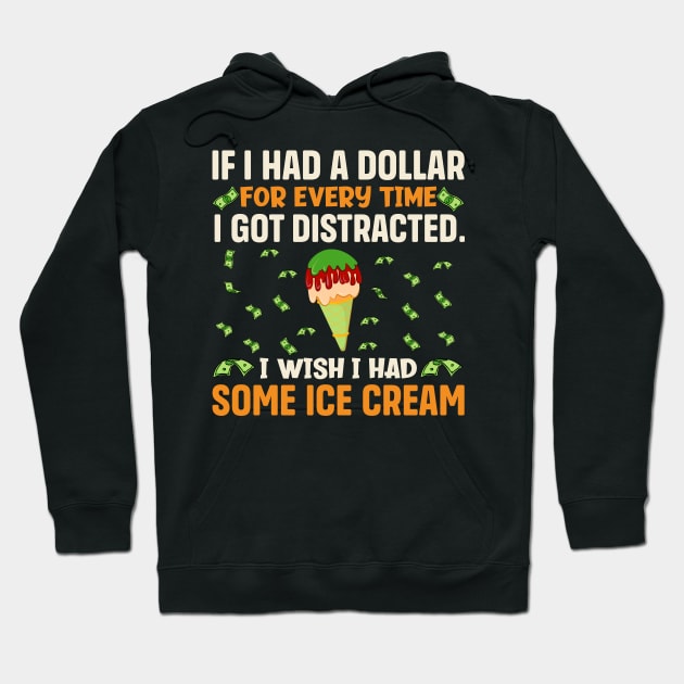 If I had a dollar for every time I got distracted. I wish I had some ice cream Hoodie by TheDesignDepot